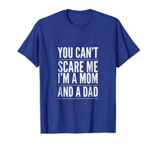 Load image into Gallery viewer, You Can't Scare Me I'm a Mom and A Dad Single Mother T-Shirt