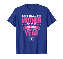Load image into Gallery viewer, Just Call Me Mother Of The Freaking Year Mother's Day TShirt