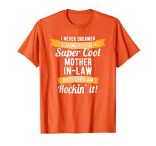 Load image into Gallery viewer, I Never Dreamed I'd Be A Mother In Law Rockin It T-Shirt