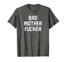 Load image into Gallery viewer, Bad Mother Fucker T-Shirt THE ORIGINAL Bad Motherfucker