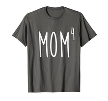 Load image into Gallery viewer, Mom4 T-Shirt Mom To The 4th Power Mother Of 4 Kids Children