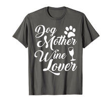 Load image into Gallery viewer, Dog Mother Wine Lover T-Shirt Tee