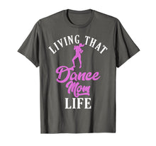 Load image into Gallery viewer, Living That Dance Mom Life Shirt Gift For Mother