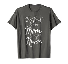 Load image into Gallery viewer, The Best kind of Mom Raises a Nurse Shirt Proud Mother Tee