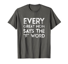 Load image into Gallery viewer, Funny Gift for your Mother - Every Great Mom Says the F Word