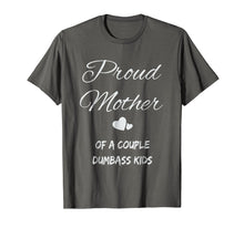 Load image into Gallery viewer, Proud Mother Of A Couple Dumbass Kids Shirt Family Father