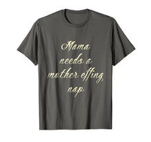 Load image into Gallery viewer, Mom Life Shirt Mama Need Mother Effing Nap