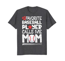 Load image into Gallery viewer, My Favorite Baseball Player Calls Me Mom T shirt Moms Mother