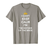 Load image into Gallery viewer, I Can't Keep Calm I'm The Mother Of The Bride Wedding Shirts