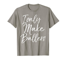 Load image into Gallery viewer, I Only Make Ballers Shirt Sports Mom Basketball Mother Tee