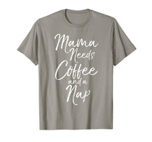 Load image into Gallery viewer, Mama Needs Coffee and a Nap Shirt Fun Cute Tired Mother Tee