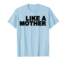 Load image into Gallery viewer, Like A Mother T-Shirt Gift For Mom