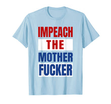 Load image into Gallery viewer, Impeach the Mother Fucker Shirt Anti Trump Impeachment USA