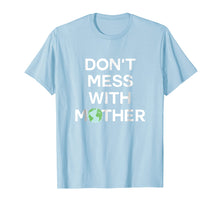 Load image into Gallery viewer, Don't Mess With Mother Earth - Earth Day Shirt