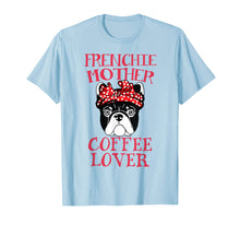 Load image into Gallery viewer, Frenchie Mother Coffee Lover T-Shirt French Bulldog Gifts