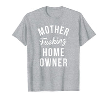 Load image into Gallery viewer, Funny HomeOwner Shirts Mother Fucking Home Owner Shirt