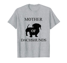 Load image into Gallery viewer, Mother Of Dachshunds -Doxie Dachshund Wiener Daschund Weiner