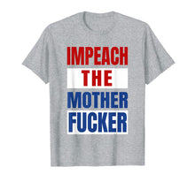 Load image into Gallery viewer, Impeach the Mother Fucker Shirt Anti Trump Impeachment USA