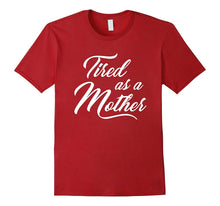 Load image into Gallery viewer, Tired As A Mother T-shirt Mother's Day Gift
