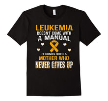 Load image into Gallery viewer, LEUKEMIA comes with a mother who never gives up t shirt
