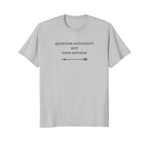 Load image into Gallery viewer, Question Authority Not Your Mother Novelty Tee
