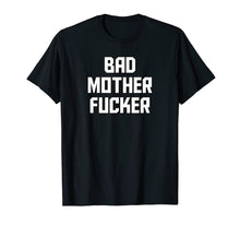 Load image into Gallery viewer, Bad Mother Fucker T-Shirt THE ORIGINAL Bad Motherfucker
