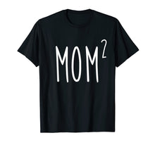 Load image into Gallery viewer, Mom2 T-Shirt Mom To The 2nd Power Mother Of 2 Kids Children
