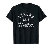 Load image into Gallery viewer, Strong as a Mother T-Shirt - Mothers Day Gift - Baby Shower
