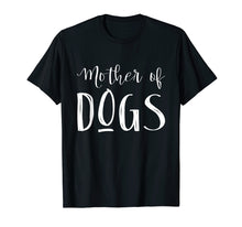 Load image into Gallery viewer, Mother Of Dogs T-Shirt
