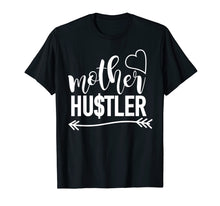 Load image into Gallery viewer, Mother Hustler t-shirt, mom quote shirt, mom gift idea
