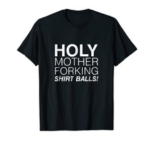 Load image into Gallery viewer, Holy Mother Forking Shirt Balls Funny Bad Place Tee
