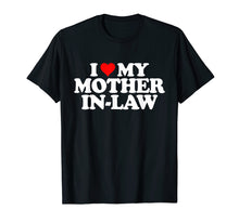 Load image into Gallery viewer, I Love My Mother in Law T Shirt - Heart Funny Fun Gift Tee

