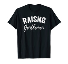 Load image into Gallery viewer, Raising Gentlemen Mom Mother Father T-Shirt
