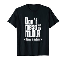 Load image into Gallery viewer, Don't Mess The Mob Mother Bribe T-shirt Wedding Bride Mother
