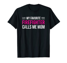 Load image into Gallery viewer, My Favorite Firefighter Calls Me Mom T-shirt Cute Mother Tee
