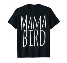 Load image into Gallery viewer, Mama bird shirt for a mother bird t-shirt mother's day tee
