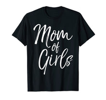 Load image into Gallery viewer, Mom of Girls Shirt Fun Cute Mother of Little Girls Tee
