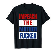 Load image into Gallery viewer, Impeach the Mother Fucker Shirt Anti Trump Impeachment USA
