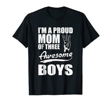 Load image into Gallery viewer, I'm a proud Mom of three Awesome Boys funny Mother T-Shirt
