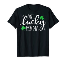 Load image into Gallery viewer, One Lucky Mama T shirt St Patricks Day Women Mom Mother Gift
