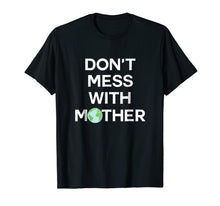 Load image into Gallery viewer, Don't Mess With Mother Earth - Earth Day Shirt
