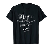 Load image into Gallery viewer, Mama Needs Wine T-Shirt Mother Love Mom Drinking Tee
