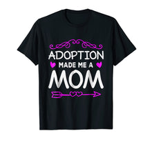 Load image into Gallery viewer, Adoption Made Me A Mom Shirt Adoptive Mother Gift
