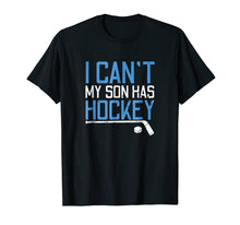 Load image into Gallery viewer, Hockey Mom Tshirt I Can't My Son Has Hockey Mother Gift
