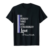 Load image into Gallery viewer, Saint Mother Teresa Quote Tshirt Love Heart Peace
