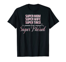 Load image into Gallery viewer, Super Mom Wife Tired but super Blessed Tshirt for Mother

