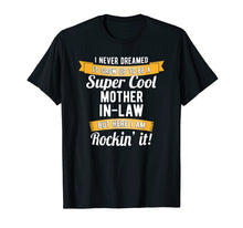 Load image into Gallery viewer, I Never Dreamed I'd Be A Mother In Law Rockin It T-Shirt
