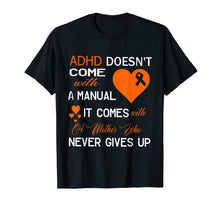 Load image into Gallery viewer, Adhd Doesn't Come With A Manual It Comes With A Mother Shirt
