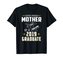 Load image into Gallery viewer, Super Proud Mother Of A 2019 Graduate Funny Shirt Graduation
