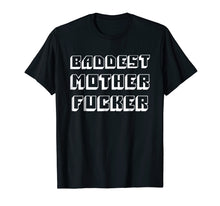 Load image into Gallery viewer, Baddest Mother Fucker - Funny Bad Mother Fucker T Shirt
